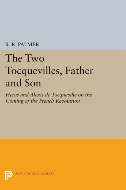 The Two Tocquevilles, Father and Son : Herve and Alexis de Tocqueville on the Coming of the French Revolution, PDF eBook