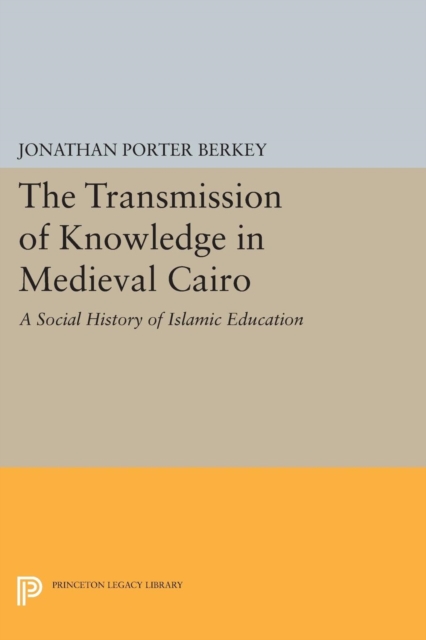 The Transmission of Knowledge in Medieval Cairo : A Social History of Islamic Education, PDF eBook
