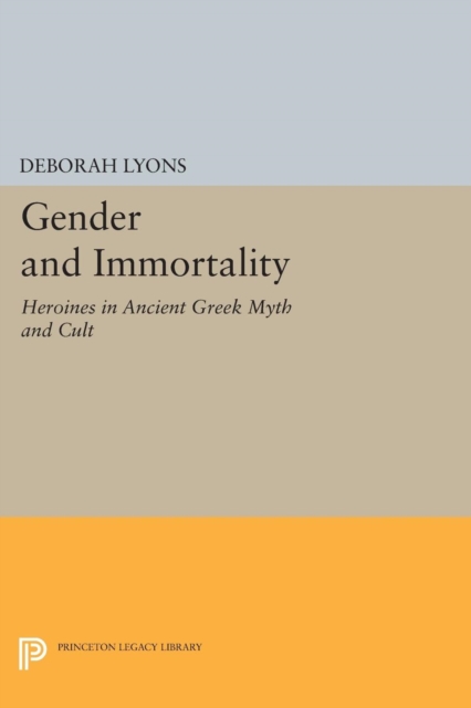 Gender and Immortality : Heroines in Ancient Greek Myth and Cult, PDF eBook