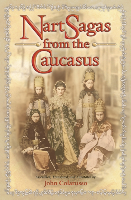 Nart Sagas from the Caucasus : Myths and Legends from the Circassians, Abazas, Abkhaz, and Ubykhs, PDF eBook