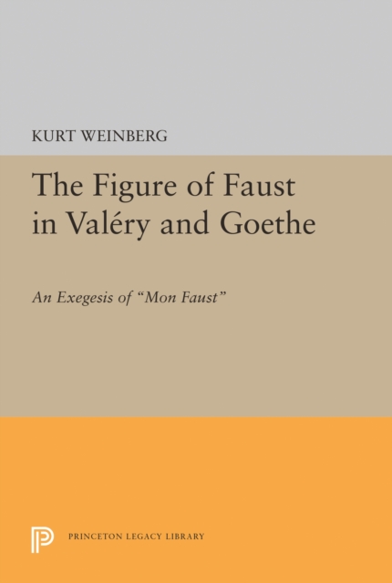 Figure of Faust in Valery and Goethe : An Exegesis of "Mon Faust", PDF eBook