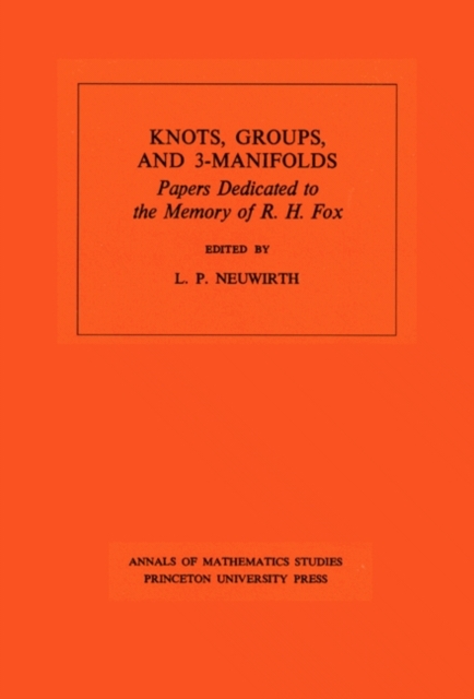 Knots, Groups and 3-Manifolds (AM-84), Volume 84 : Papers Dedicated to the Memory of R.H. Fox. (AM-84), PDF eBook