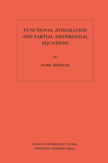 Functional Integration and Partial Differential Equations. (AM-109), Volume 109, PDF eBook