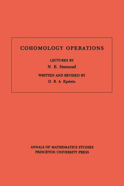 Cohomology Operations (AM-50), Volume 50 : Lectures by N. E. Steenrod. (AM-50), PDF eBook