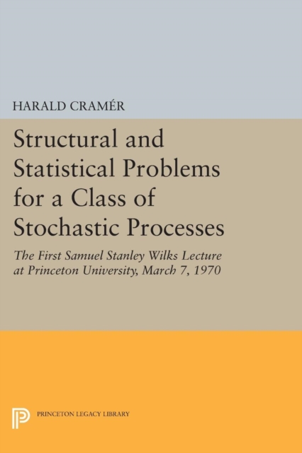 Structural and Statistical Problems for a Class of Stochastic Processes : The First Samuel Stanley Wilks Lecture at Princeton University, March 7, 1970, PDF eBook
