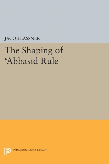 The Shaping of 'Abbasid Rule, PDF eBook