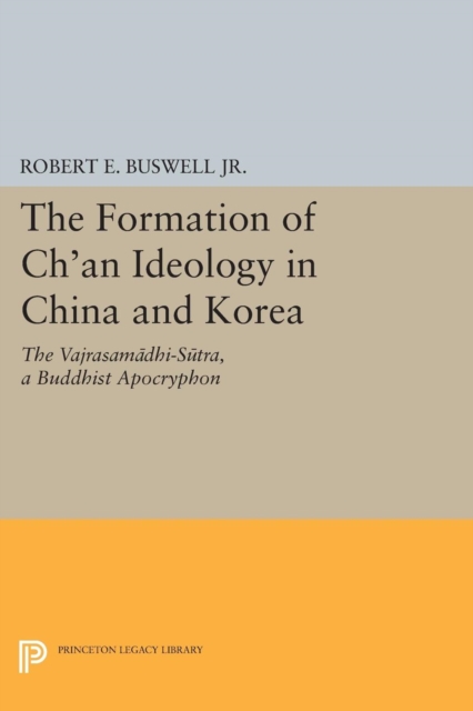 The Formation of Ch'an Ideology in China and Korea : The Vajrasamadhi-Sutra, a Buddhist Apocryphon, PDF eBook