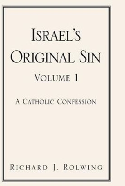 Israel's Original Sin, Volume 1 : A Catholic Confession, Hardback Book