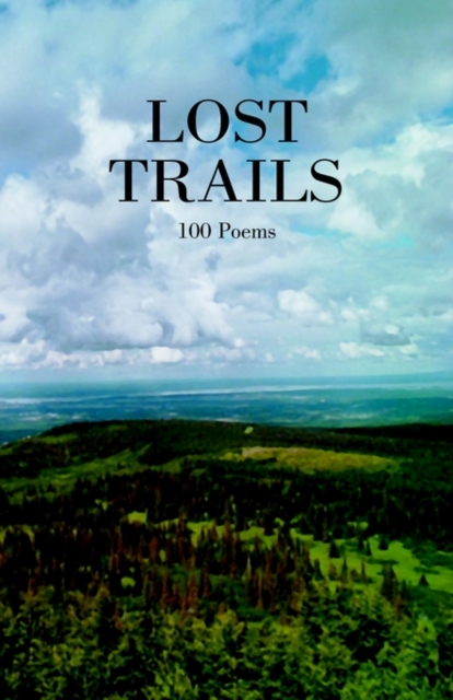 Lost Trails : 100 Poems, Hardback Book