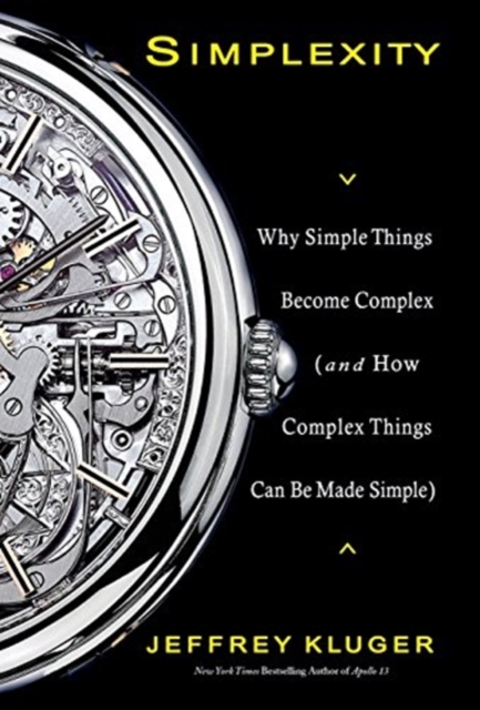 Simplexity : Why Simple Things Become Complex (and How Complex Things Can Be Made Simple), Hardback Book