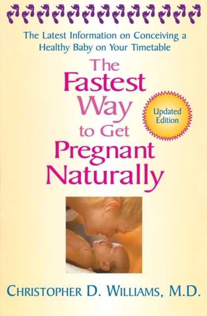 The Fastest Way To Get Pregnant Naturally : The Latest Information on Conceiving a Healthy Baby on Your Timetable, Paperback / softback Book