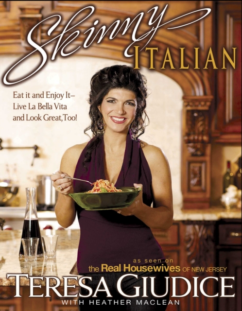 Skinny Italian : Eat It and Enjoy It - Live La Bella Vita and Look Great, Too!, Paperback / softback Book