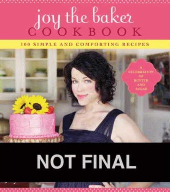 Joy The Baker Cookbook : 100 Simple and Comforting Recipes, Paperback / softback Book