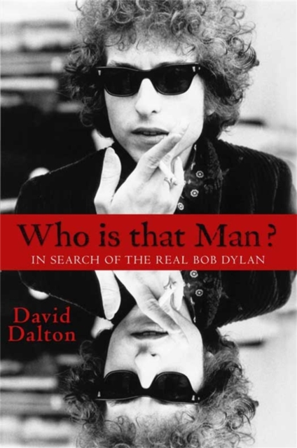Who Is That Man? : In Search of the Real Bob Dylan, Paperback / softback Book