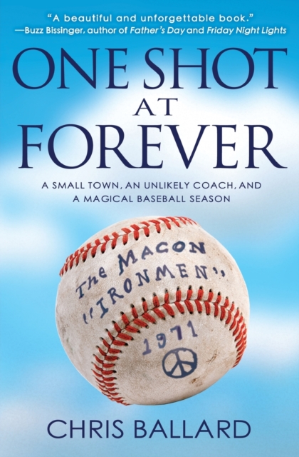 One Shot at Forever : A Small Town, an Unlikely Coach, and a Magical Baseball Season, Paperback / softback Book