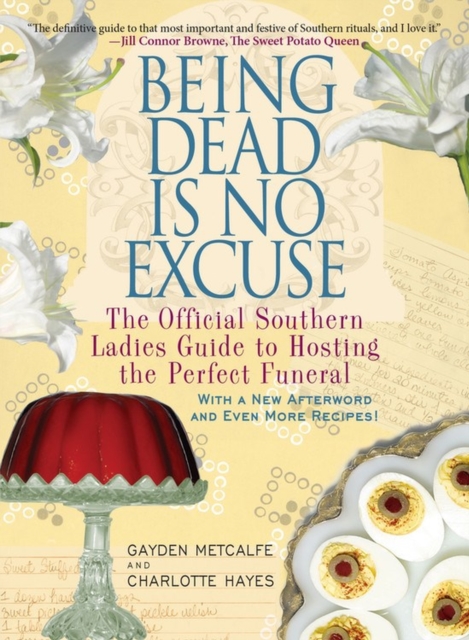 Being Dead Is No Excuse : The Official Southern Ladies Guide to Hosting the Perfect Funeral, Paperback / softback Book