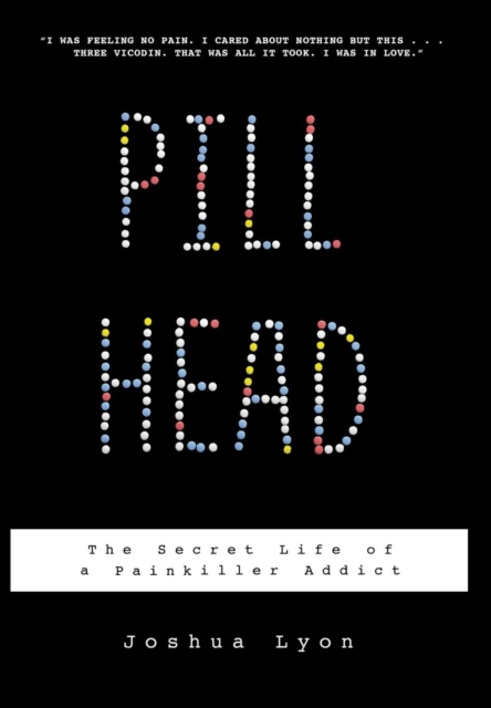 Pill Head : The Secret Life of a Painkiller Addict, Hardback Book
