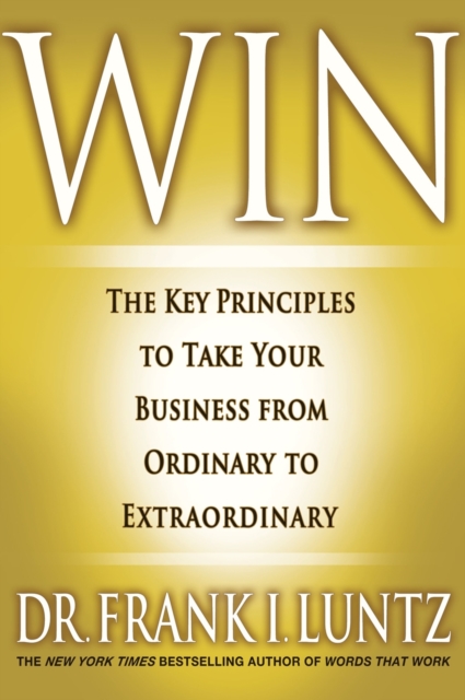 Win : The Key Principles to Take Your Business from Ordinary to Extraordinary, Hardback Book