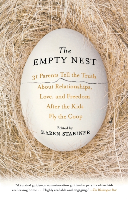 The Empty Nest : 31 Parents Tell the Truth About Relationships, Love, and Freedom After the Kids Fly the Coop, Paperback / softback Book