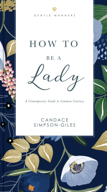 How to Be a Lady Revised and   Expanded : A Contemporary Guide to Common Courtesy, Paperback / softback Book