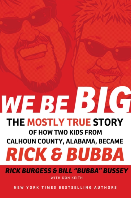 We Be Big : The Mostly True Story of How Two Kids from Calhoun County, Alabama, Became Rick and Bubba, Paperback / softback Book