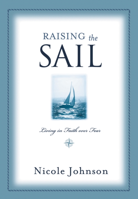 Raising the Sail : Finding Your Way to Faith Over Fear, Paperback / softback Book