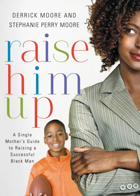 Raise Him Up : A Single Mother's Guide to Raising a Successful Black Man, Paperback / softback Book
