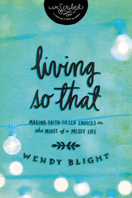 Living 'So That' : Making Faith-Filled Choices in the Midst of a Messy Life, Paperback / softback Book