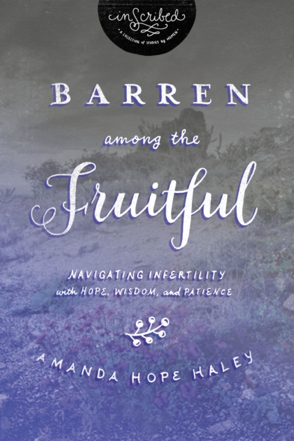 Barren Among the Fruitful : Navigating Infertility with Hope, Wisdom, and Patience, Paperback / softback Book