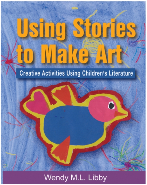 Using Stories to Make Art : Creative Activities Using Children's Literature, Paperback / softback Book