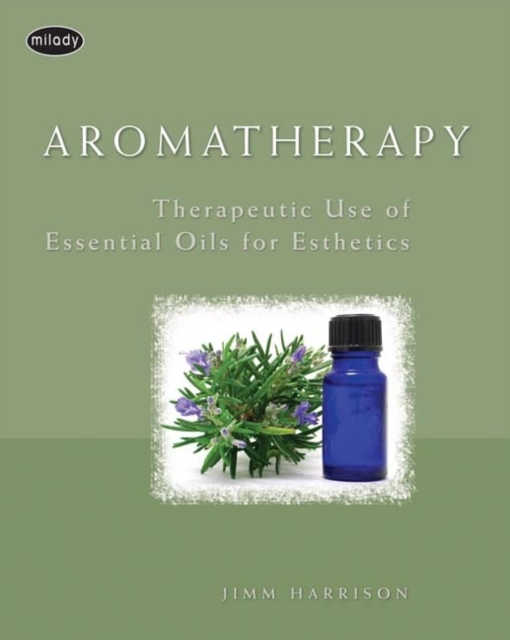 Aromatherapy : Therapeutic Use of Essential Oils for Esthetics, Paperback Book