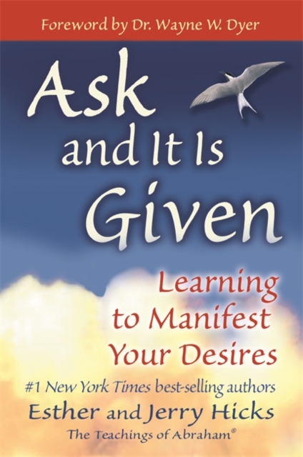 Ask and It is Given : Learning to Manifest Your Desires, Paperback / softback Book