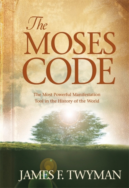 The Moses Code : The Most Powerful Manifestation Tool in the History of the World, Hardback Book