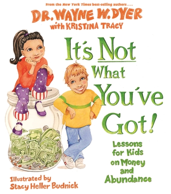 It's Not What You've Got! : Lessons for Kids on Money and Abundance, Hardback Book