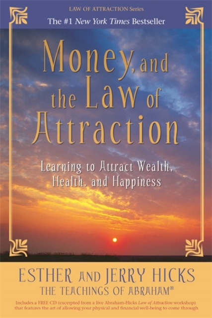 Money, and the Law of Attraction : Learning To Attract Wealth, Health, and Happiness, Paperback / softback Book