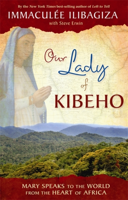 Our Lady Of Kibeho : Mary Speaks to the World from the Heart of Africa, Paperback / softback Book