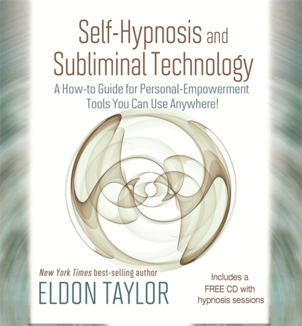 Self-Hypnosis and Subliminal Technology : A How-to Guide for Personal Empowerment Tools You Can Use Anywhere!, Hardback Book
