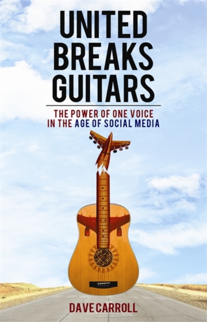 United Breaks Guitars : The Power of One Voice in the Age of Social Media, Paperback / softback Book