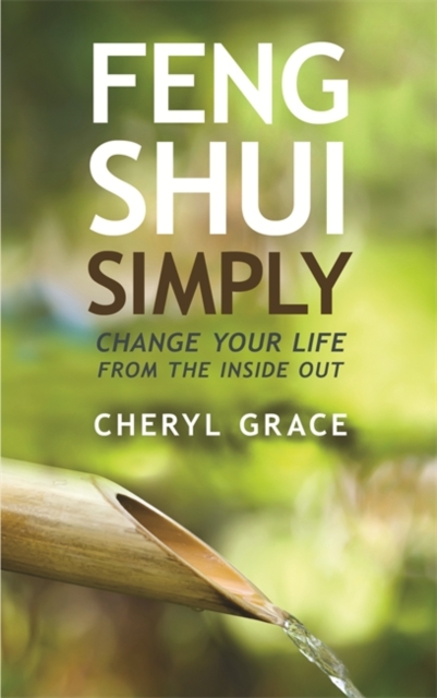 Feng Shui Simply : Change Your Life from the Inside Out, Paperback / softback Book