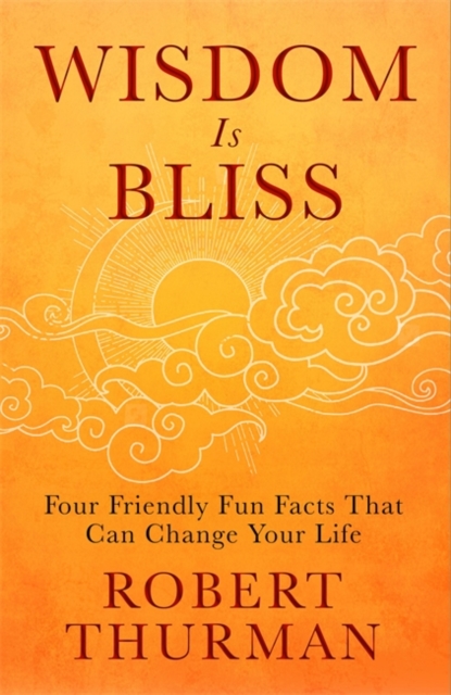 Wisdom Is Bliss : Four Friendly Fun Facts That Can Change Your Life, Hardback Book
