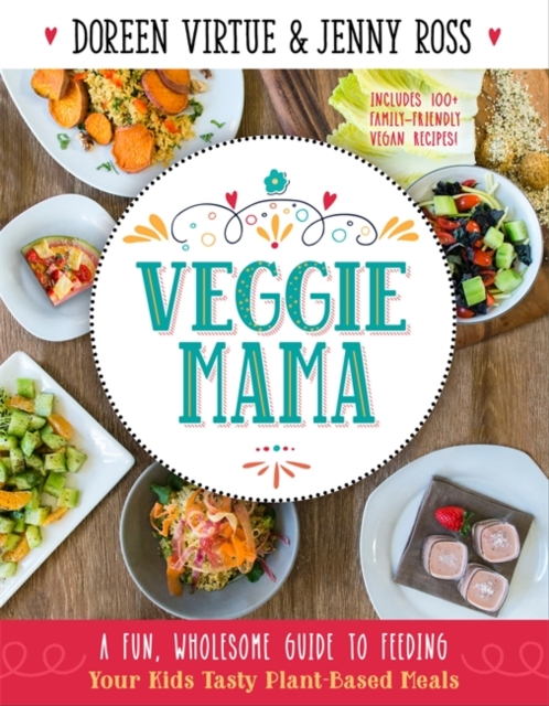 Veggie Mama : A Fun, Wholesome Guide to Feeding Your Kids Tasty Plant-Based Meals, Paperback / softback Book