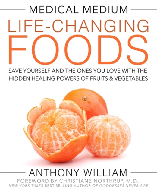 Medical Medium Life-Changing Foods : Save Yourself and the Ones You Love with the Hidden Healing Powers of Fruits & Vegetables, Hardback Book