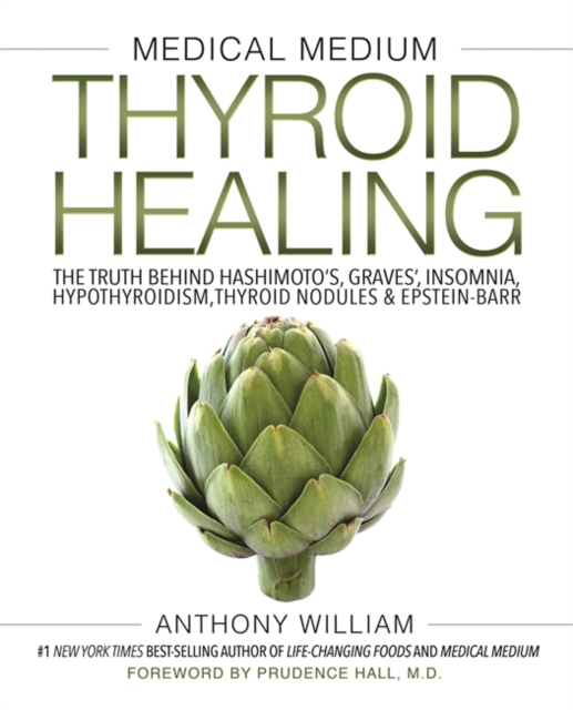 Medical Medium Thyroid Healing : The Truth behind Hashimoto's, Graves', Insomnia, Hypothyroidism, Thyroid Nodules & Epstein-Barr, Hardback Book