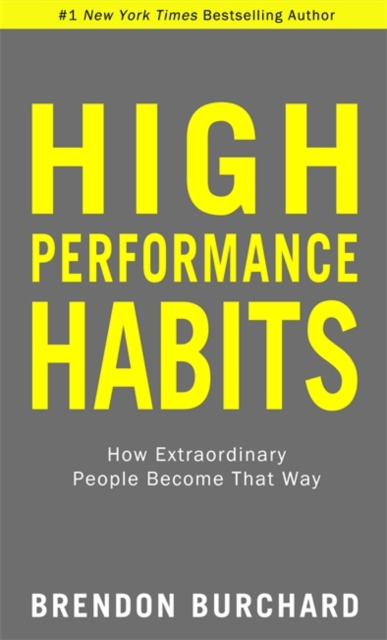 High Performance Habits : How Extraordinary People Become That Way, Hardback Book