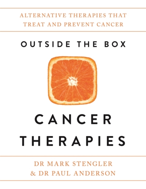 Outside the Box Cancer Therapies : Alternative Therapies That Treat and Prevent Cancer, Paperback / softback Book