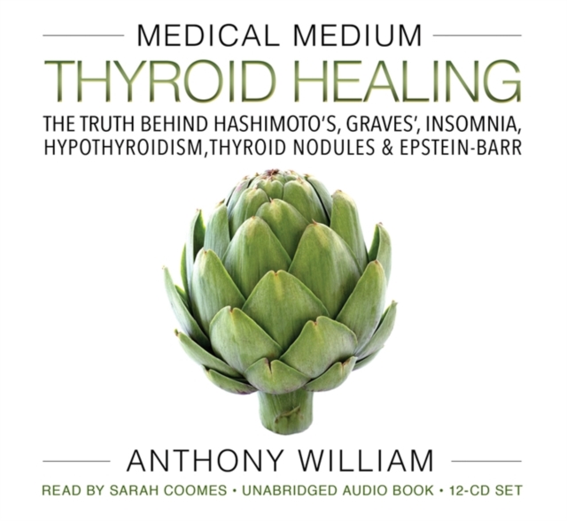 Medical Medium Thyroid Healing : The Truth behind Hashimoto's, Graves', Insomnia, Hypothyroidism, Thyroid Nodules & Epstein-Barr, CD-Audio Book