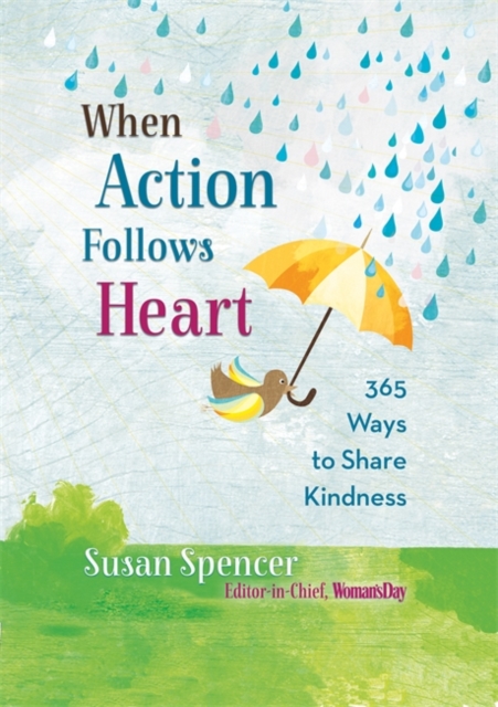 When Action Follows Heart : 365 Ways to Share Kindness, Hardback Book