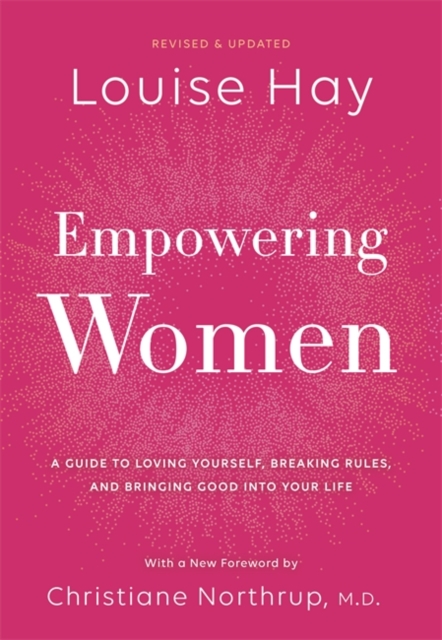 Empowering Women : A Guide to Loving Yourself, Breaking Rules, and Bringing Good into Your Life, Hardback Book