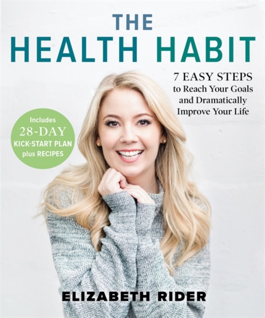 The Health Habit : 7 Easy Steps to Reach Your Goals and Dramatically Improve Your Life, Hardback Book