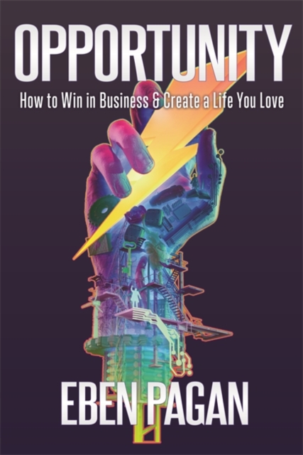 Opportunity : How to Win in Business and Create a Life You Love, Hardback Book